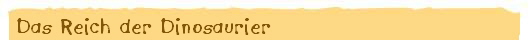 Das Reich der Dinosaurier