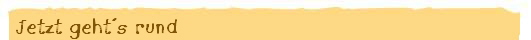 Jetzt geht´s rund