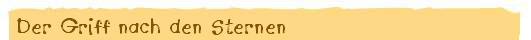 Der Griff nach den Sternen