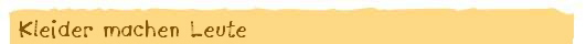 Kleider machen Leute