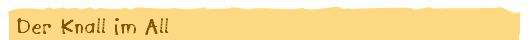 Der Knall im All
